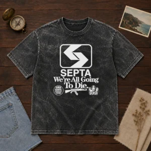 Pretty SEPTA We Are All Going To Die Worst Of Philly Eternal Gangramgram Washed T-Shirt