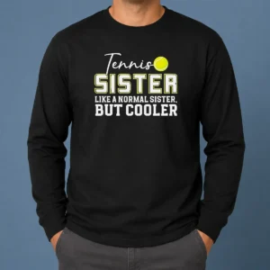 Pretty Original Tennis Sister Like A Normal Sister But Cooler Long Sleeve Shirt