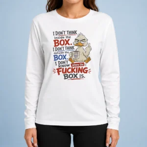 Top Duck I Don'T Think Inside The Box I Don'T Know Where The Fcking Box Is Coffee Long Sleeve Shirt
