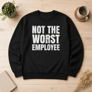 Good Not The Worst Employee Work Sweater