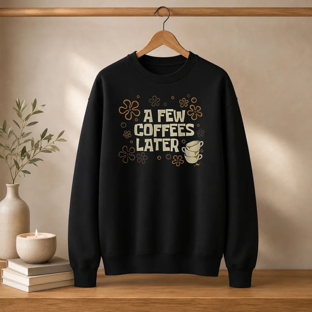funny-a-few-coffees-later-sweater Funny A Few Coffees Later Sweater