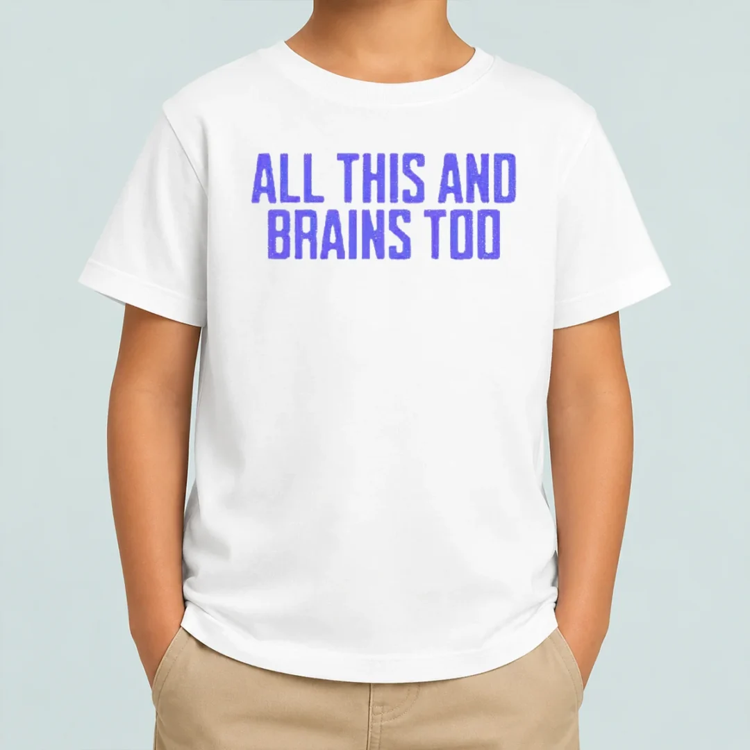 funny-all-this-and-brains-too-kids-t-shirt Funny All This And Brains Too Kids T-Shirt