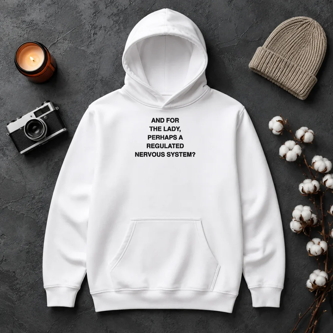 Funny And For The Lady Perhaps A Regulated Nervous System Hoodie Funny And For The Lady Perhaps A Regulated Nervous System Hoodie