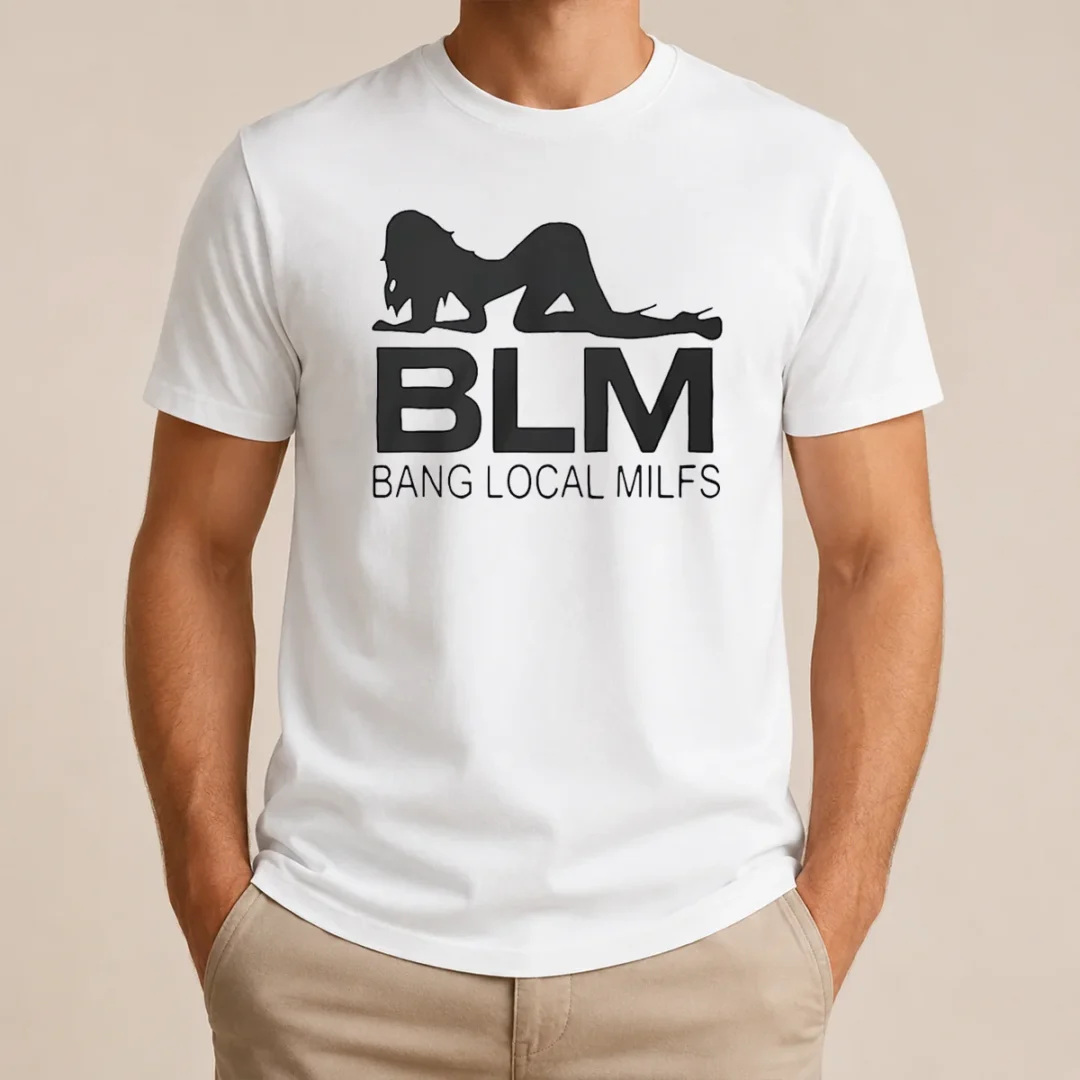 Funny BLM Bang Local Milfs t shirt Funny BLM Bang Local Milfs