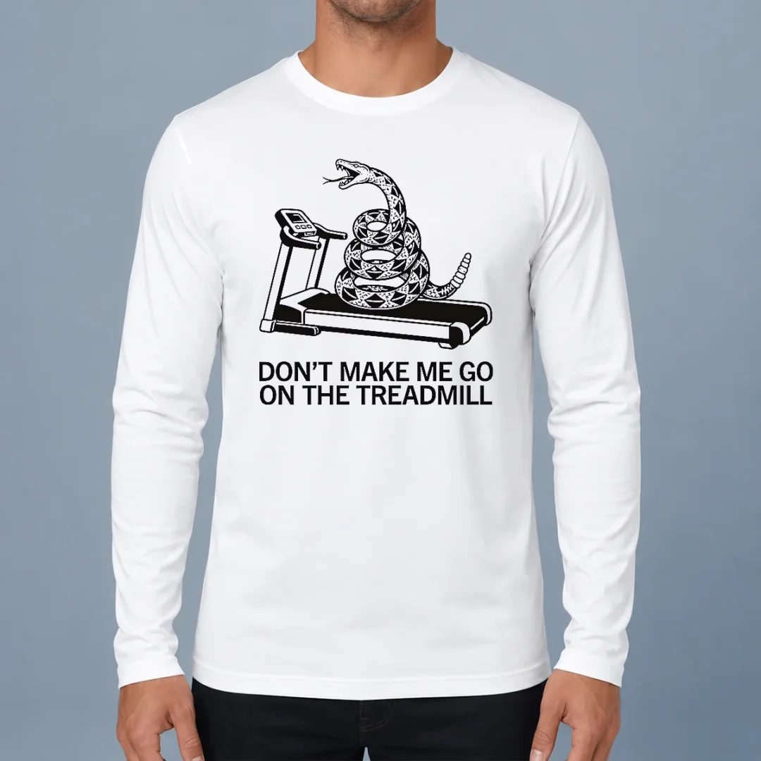 funny-dont-treadmill-on-me-long-sleeve-shirt Funny Dont Treadmill On Me Long Sleeve Shirt