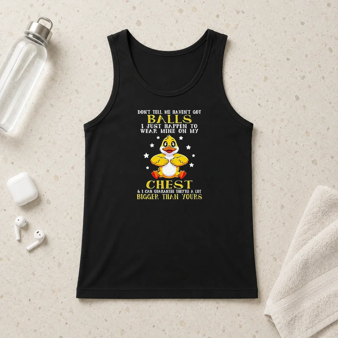 funny-duck-don-t-tell-me-haven-t-got-balls-i-just-happen-to-wear-mine-on-my-chest-tank-top Funny Duck Don'T Tell Me Haven'T Got Balls I Just Happen To Wear Mine On My Chest Tank Top