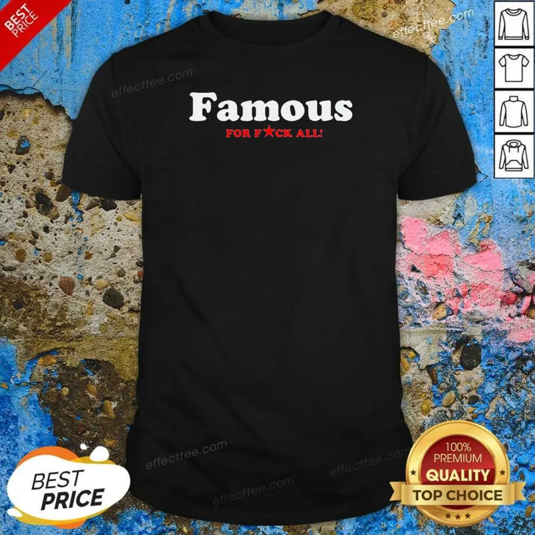 funny-famous-for-fuck-all-shirt-optimized Funny Famous For Fuck All