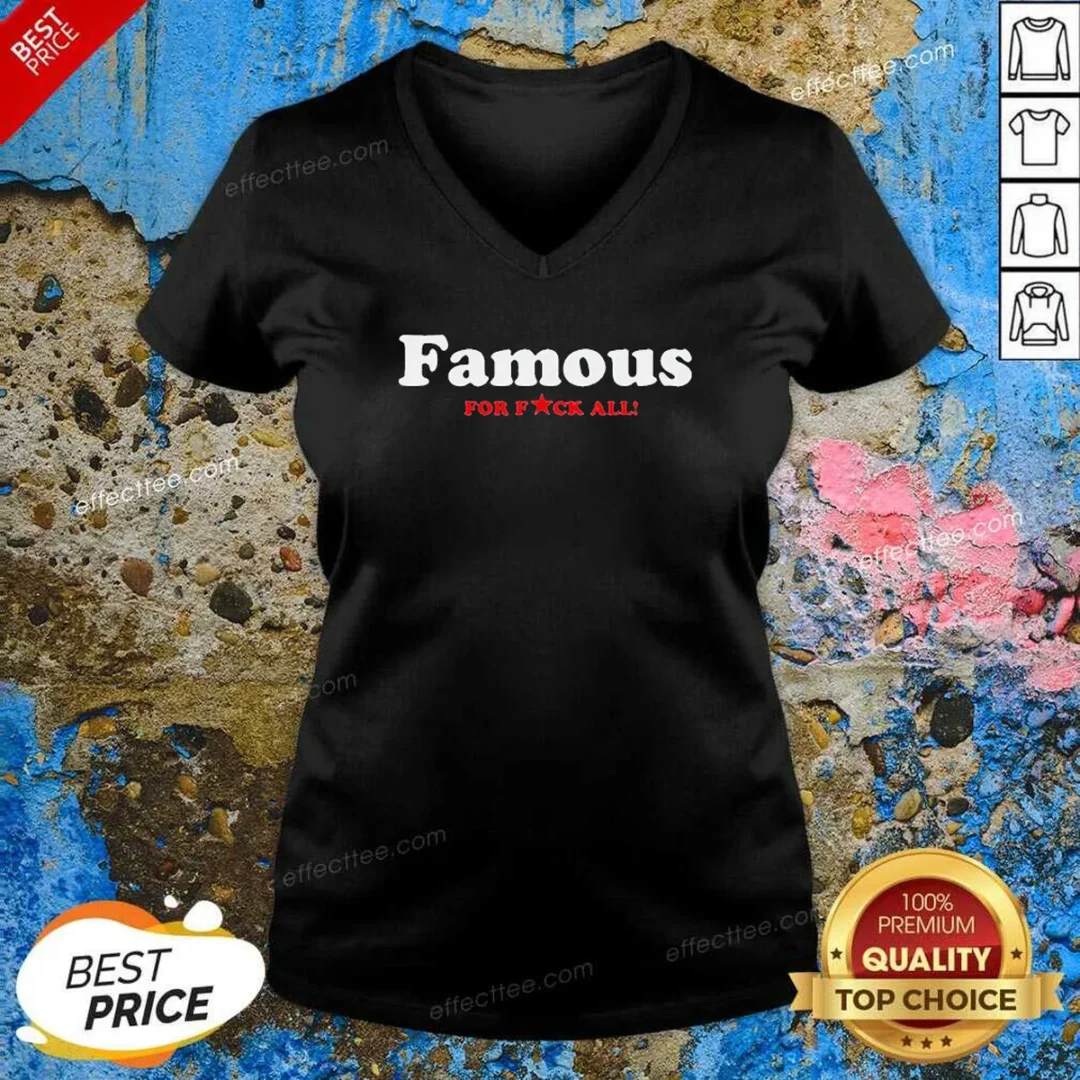 funny-famous-for-fuck-all-v-neck-shirt-v-neck-optimized Funny Famous For Fuck All V-Neck Shirt