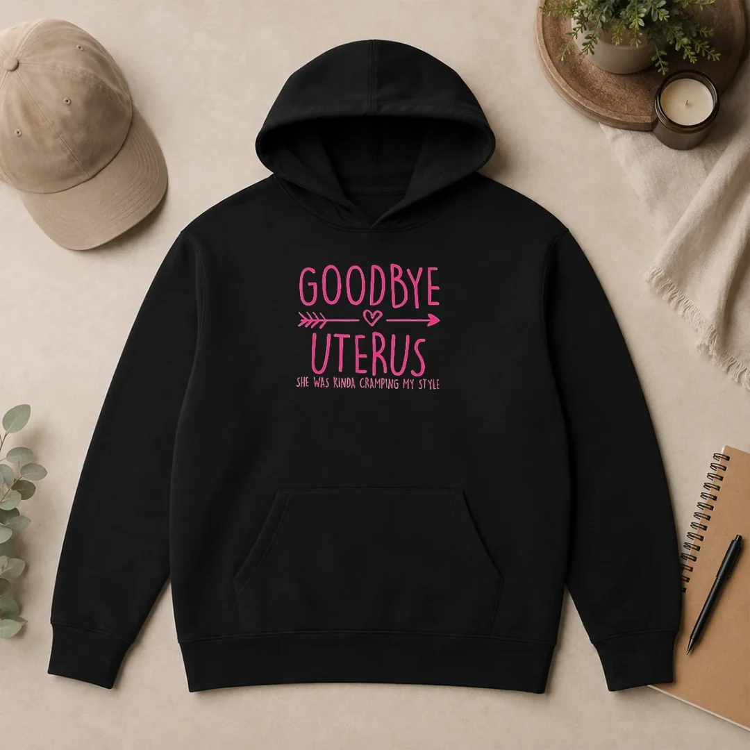 Funny Goodbye Uterus She Was Kinda Cramping My Style Hoodie Funny Goodbye Uterus She Was Kinda Cramping My Style Hoodie
