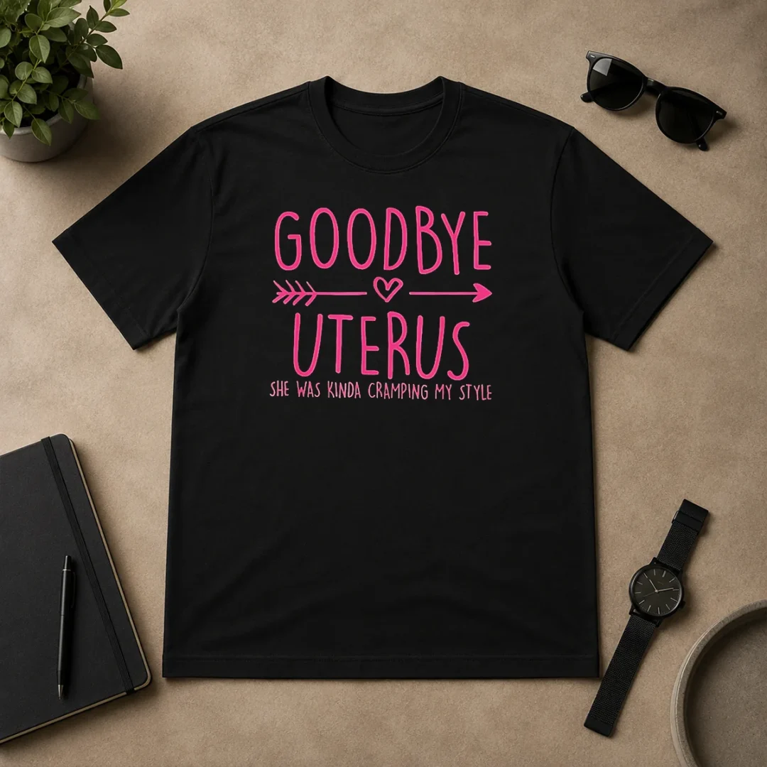 Funny Goodbye Uterus She Was Kinda Cramping My Style t shirt Funny Goodbye Uterus She Was Kinda Cramping My Style