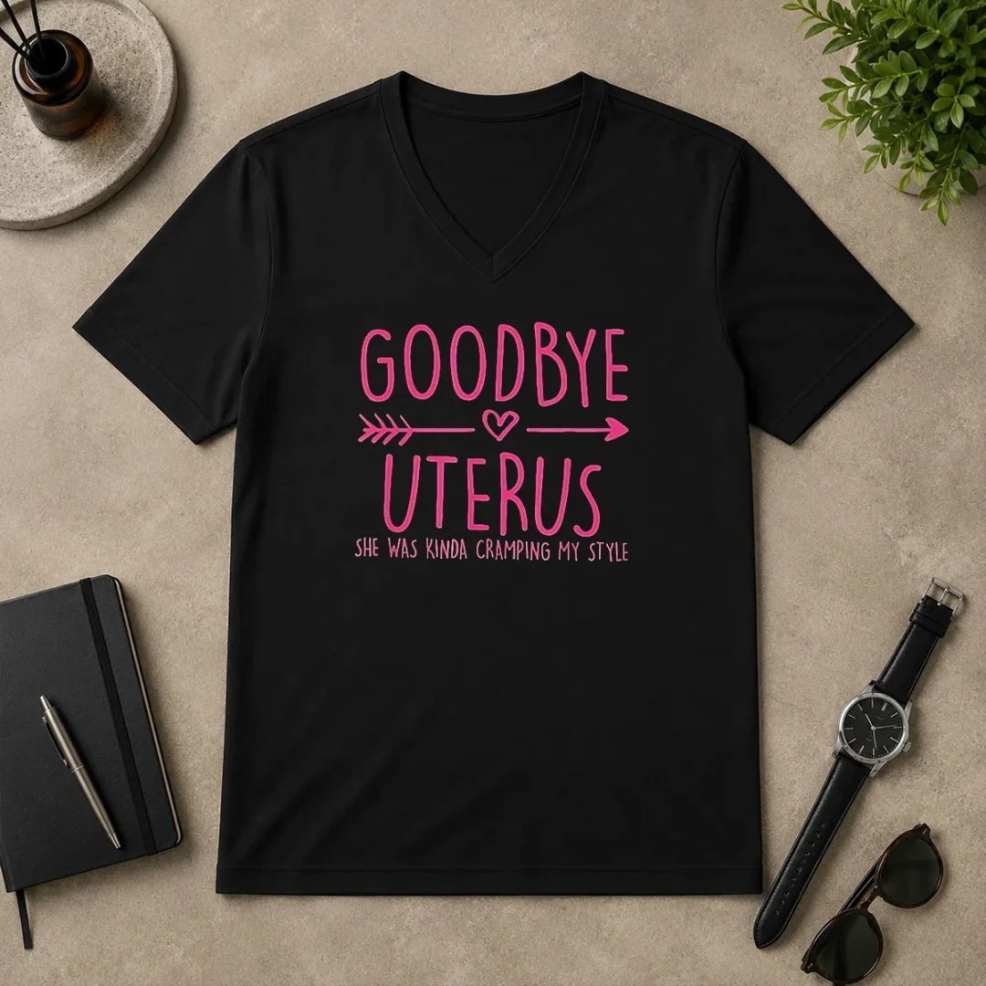 Funny Goodbye Uterus She Was Kinda Cramping My Style V Neck Shirt Funny Goodbye Uterus She Was Kinda Cramping My Style V-Neck Shirt