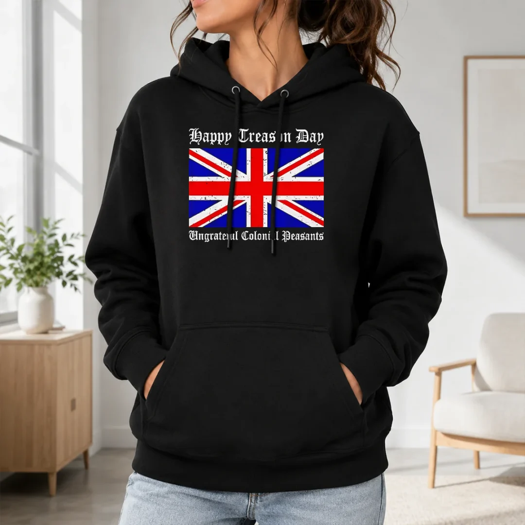 Funny Happy Treason Day Ungrateful Colonial Peasants 4th Of July Hoodie Funny Happy Treason Day Ungrateful Colonial Peasants 4th Of July Hoodie