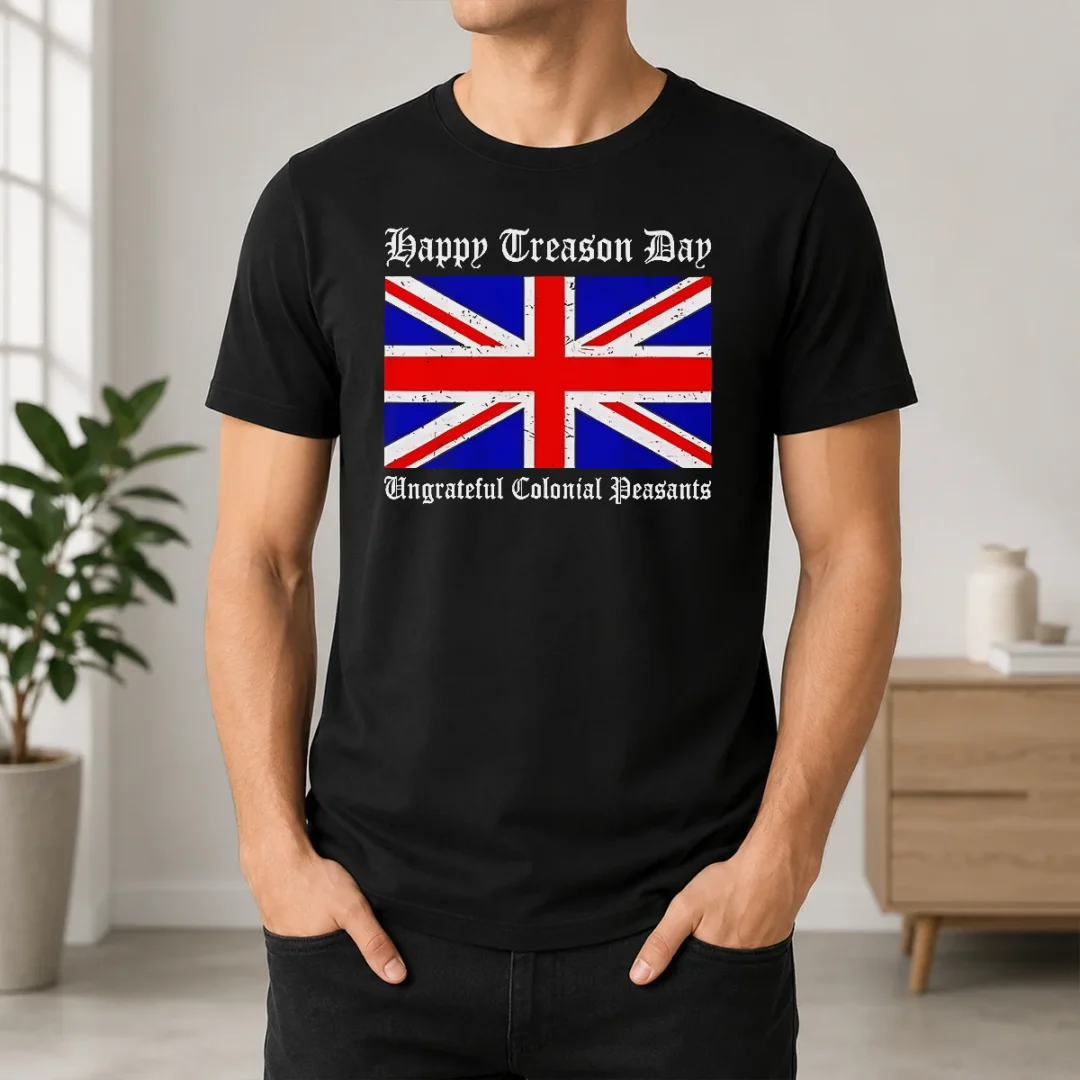 Funny Happy Treason Day Ungrateful Colonial Peasants 4th Of July t shirt Funny Happy Treason Day Ungrateful Colonial Peasants 4th Of July
