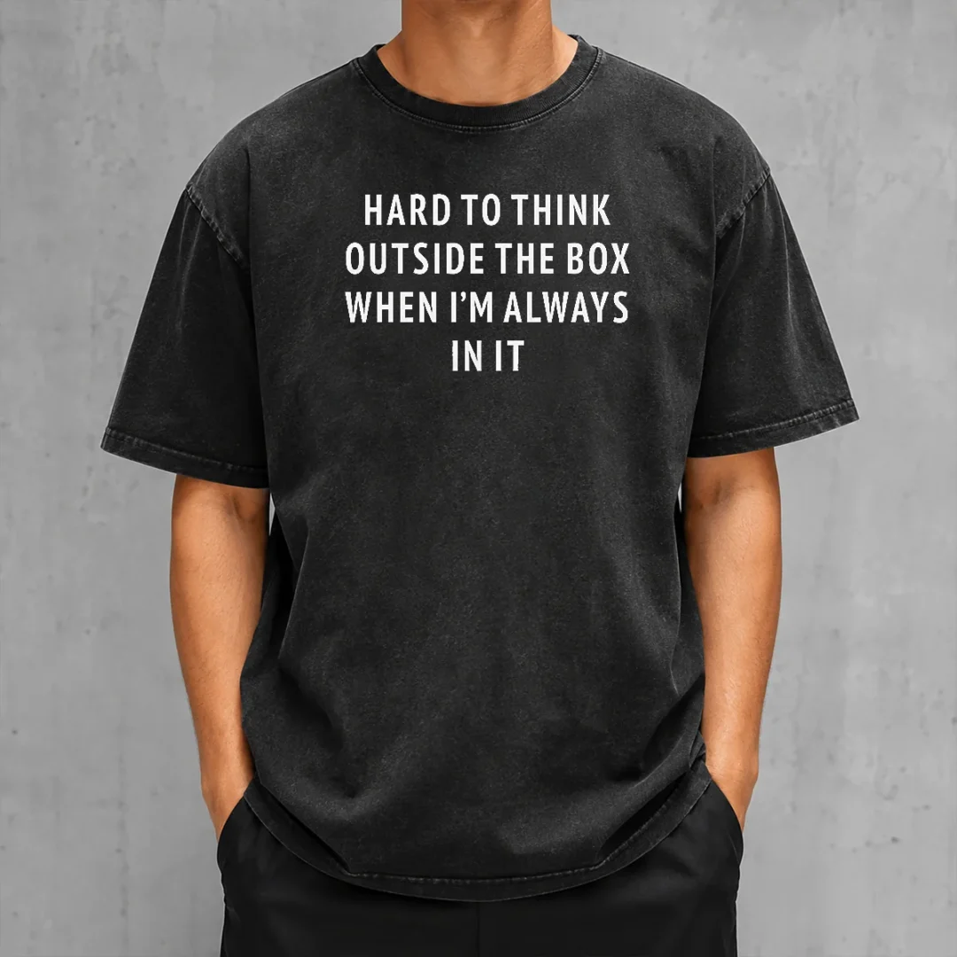 funny-hard-to-think-outside-the-box-when-i-m-always-in-it-washed-t-shirt Funny Hard To Think Outside The Box When I'M Always In It printed on a soft washed t shirt in light gray