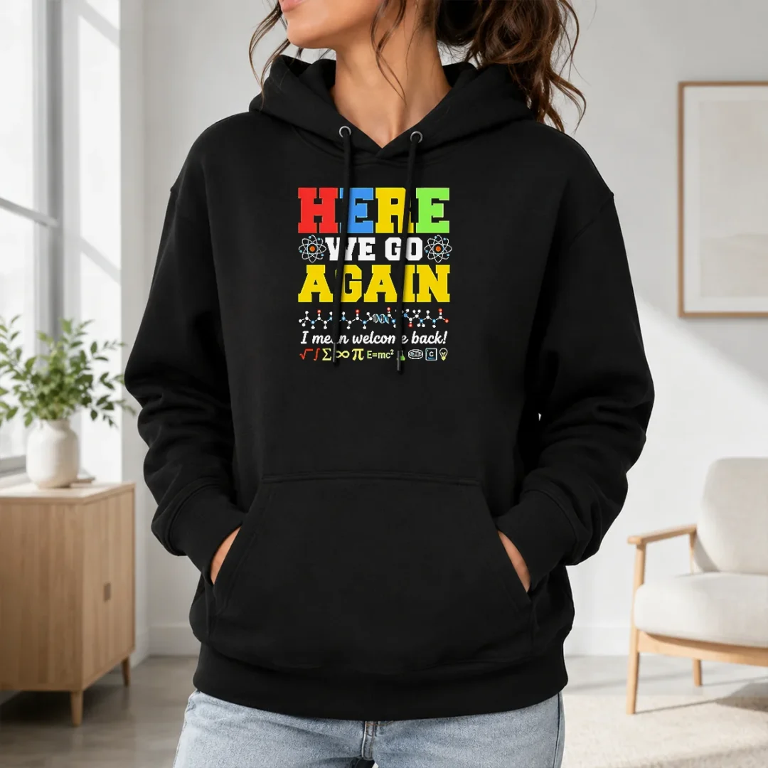Funny Here We Go Again I Mean Welcome Back Science Teacher Hoodie Funny Here We Go Again I Mean Welcome Back Science Teacher Hoodie