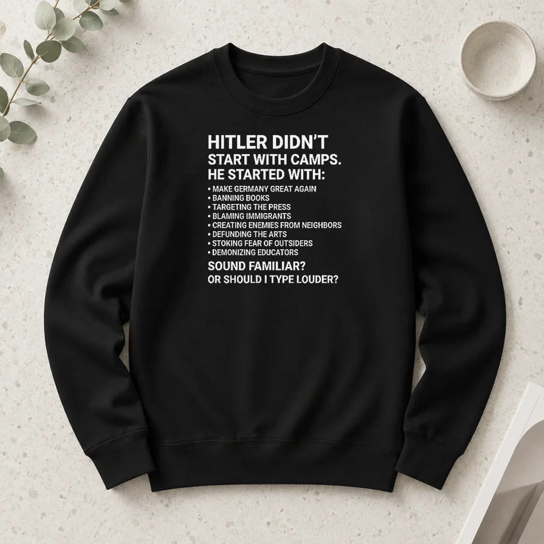 funny-hitler-didn-t-start-with-camps-political-long-sleeve-shirt-2 Funny Hitler Didn'T Start With Camps Political Long Sleeve Shirt