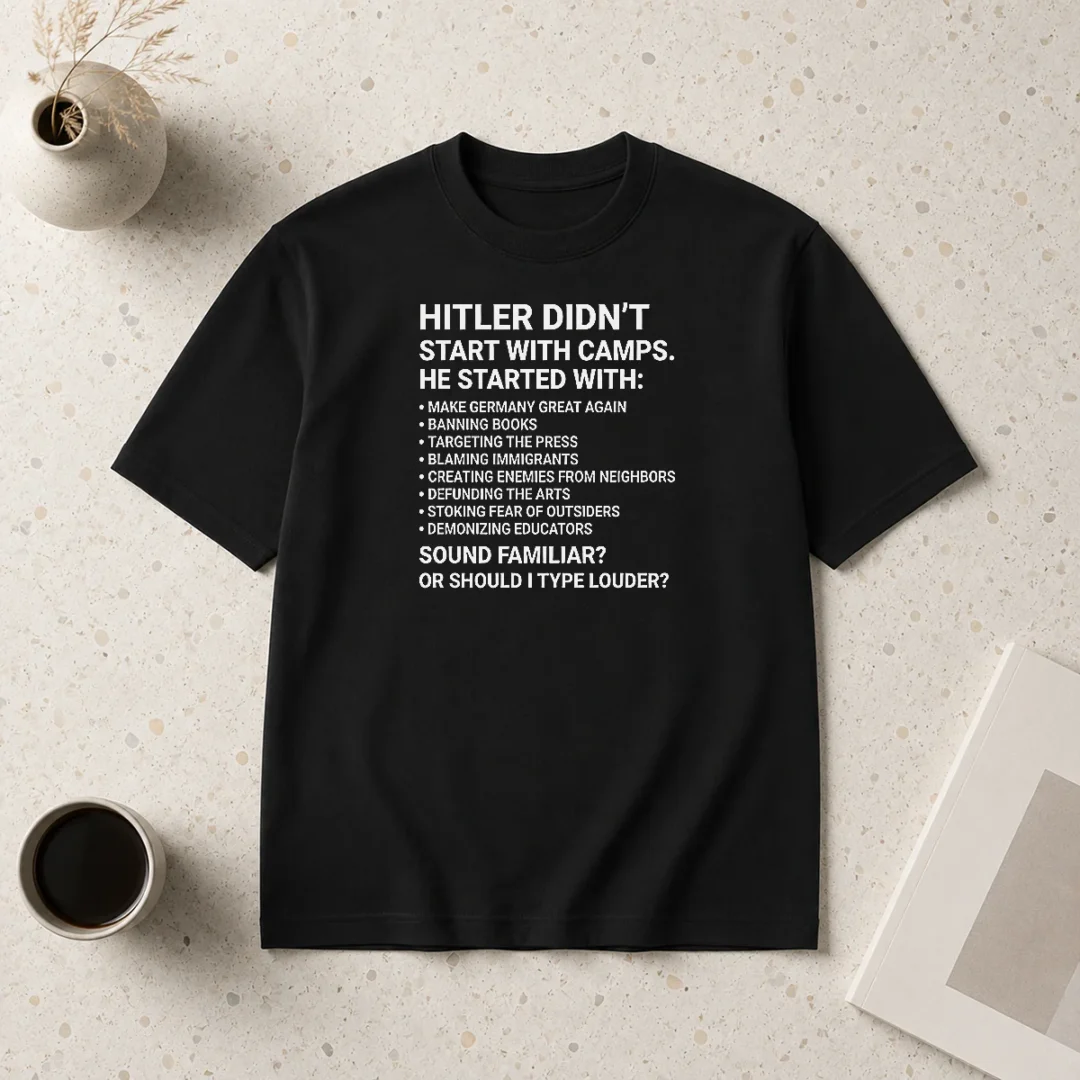 funny-hitler-didn-t-start-with-camps-political-t-shirt-2-1 Funny Hitler Didn'T Start With Camps Political