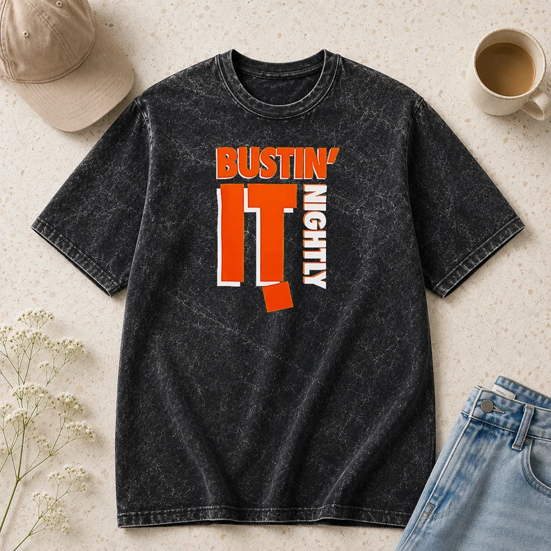 funny-hot-bustin-it-nightly-washed-t-shirt Funny Hot Bustin It Nightly Washed T-Shirt