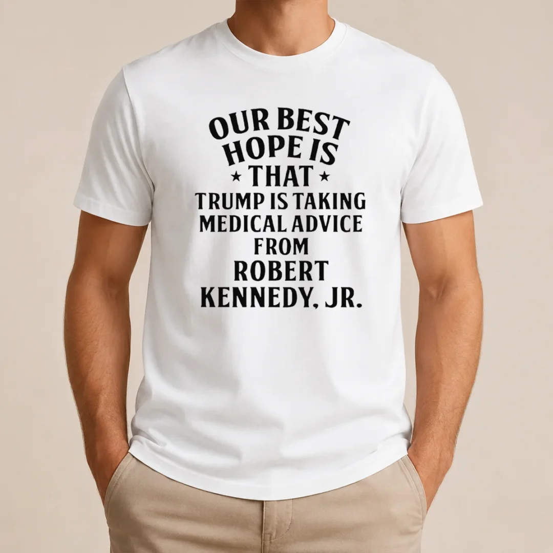 Funny Hot Donald Trump Robert Kennedy Jr Our Best Hope Is That Trump Is Taking Medical Advice T Shirt Funny Hot Donald Trump Robert Kennedy Jr Our Best Hope Is That Trump Is Taking Medical Advice t shirt in classic fit, black color