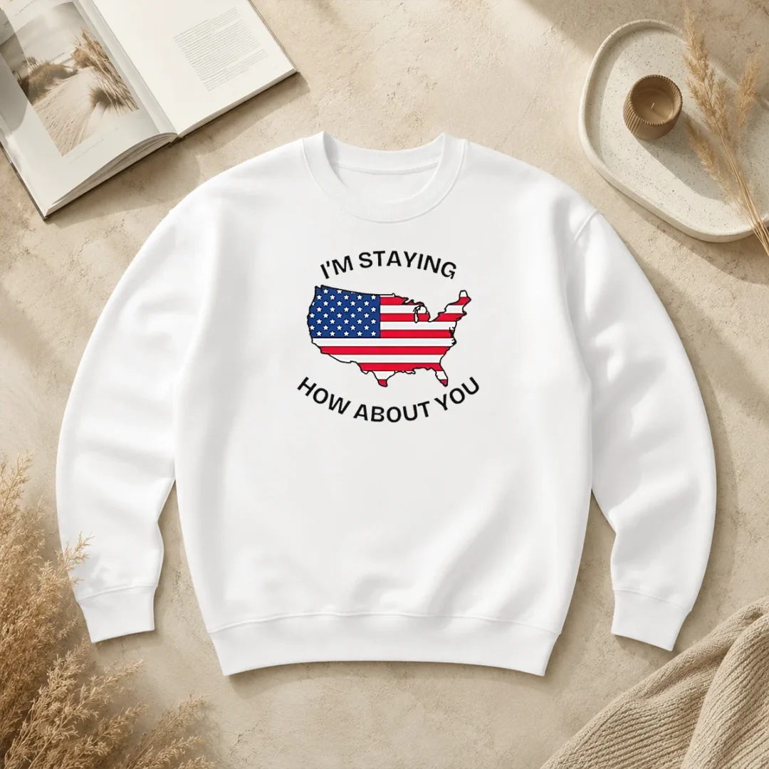 Funny Hot United States I'M Staying How About You Patriotic American Flag Sweater Funny Hot United States I'M Staying How About You Patriotic American Flag Sweater