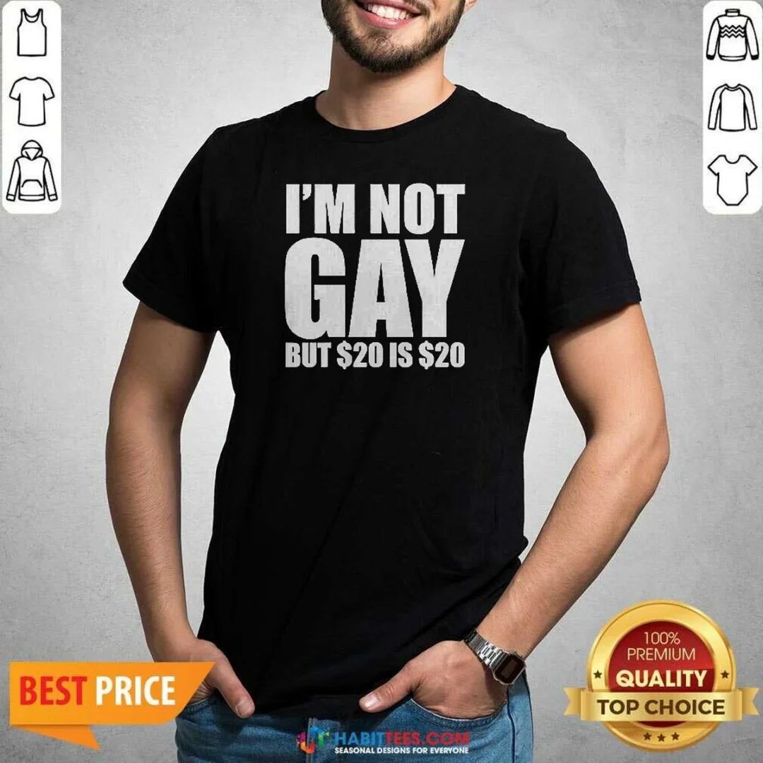 funny-i-am-not-gay-but-20-dollars-is-20-dollars-meme-shirt-optimized-1 Funny I Am Not Gay But 20 Dollars Is 20 Dollars Meme