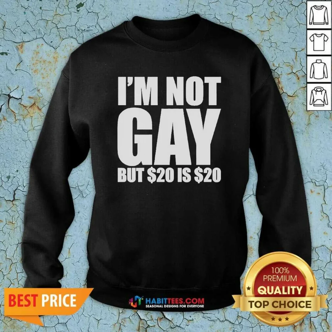 funny-i-am-not-gay-but-20-dollars-is-20-dollars-meme-sweatshirt-sweatshirt-optimized Funny I Am Not Gay But 20 Dollars Is 20 Dollars Meme Sweatshirt