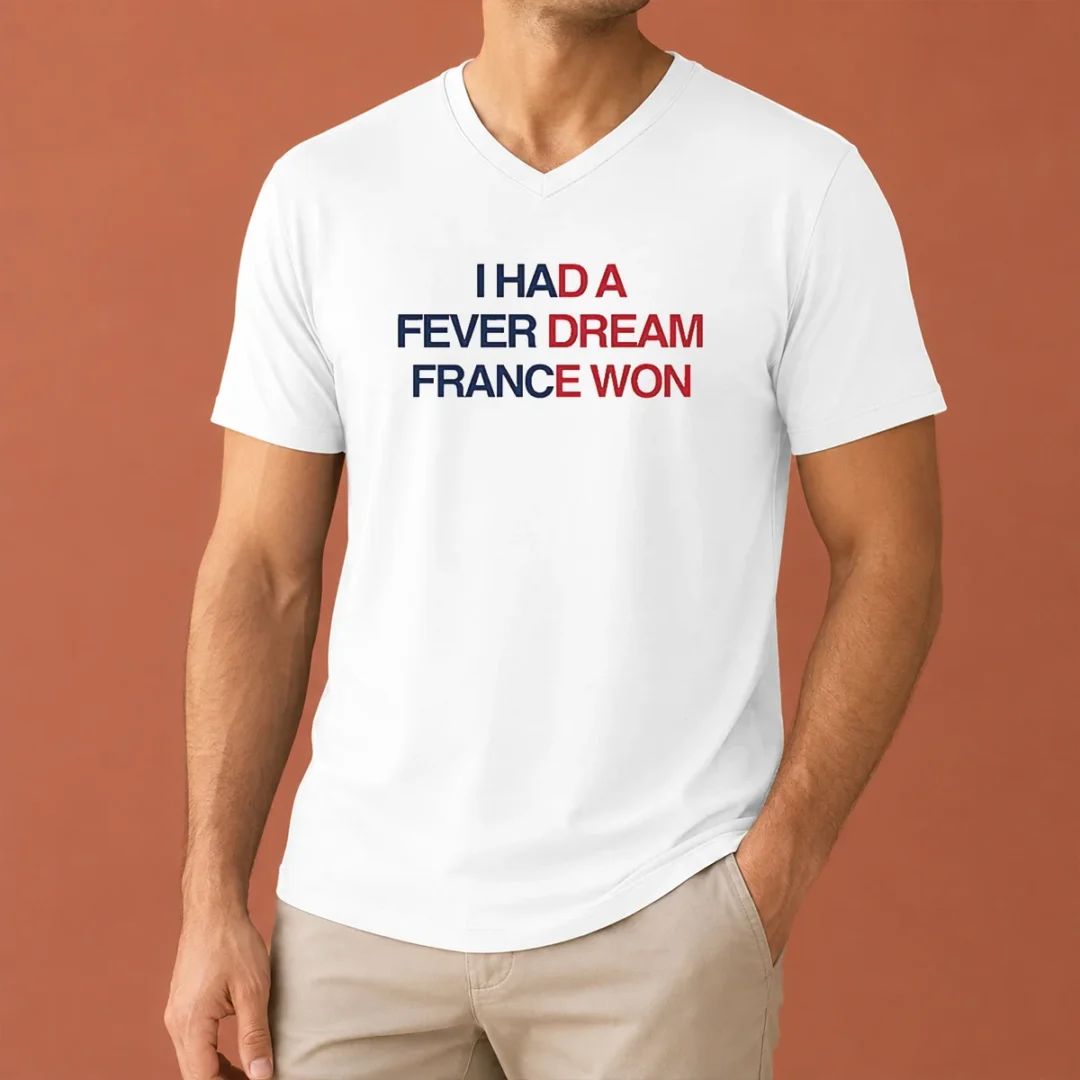 funny-i-had-a-fever-dream-france-won-football-v-neck-shirt Funny I Had A Fever Dream France Won Football V-Neck Shirt
