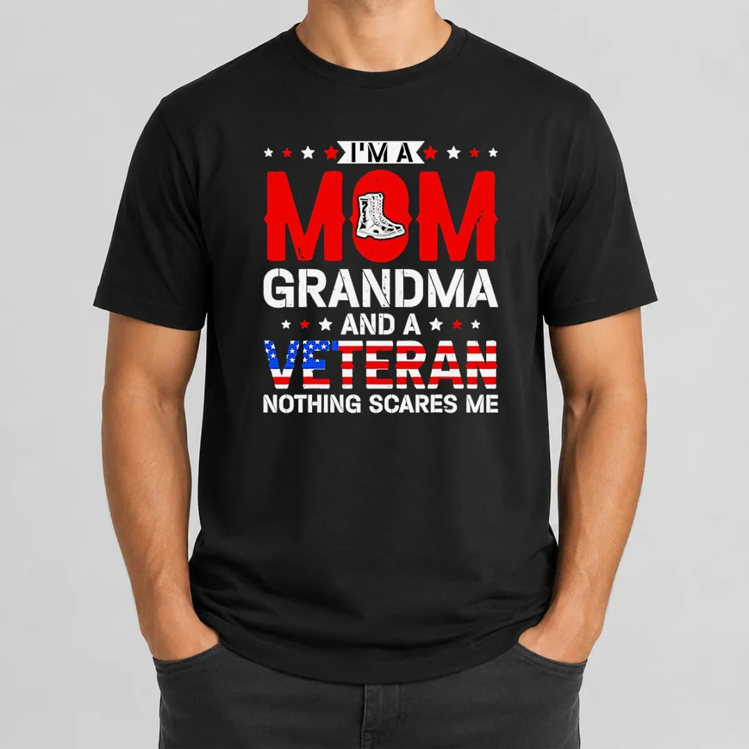 Funny I'M A Mom Grandma And A Veteran Nothing Scares Me USA t shirt Funny I'M A Mom Grandma And A Veteran Nothing Scares Me USA