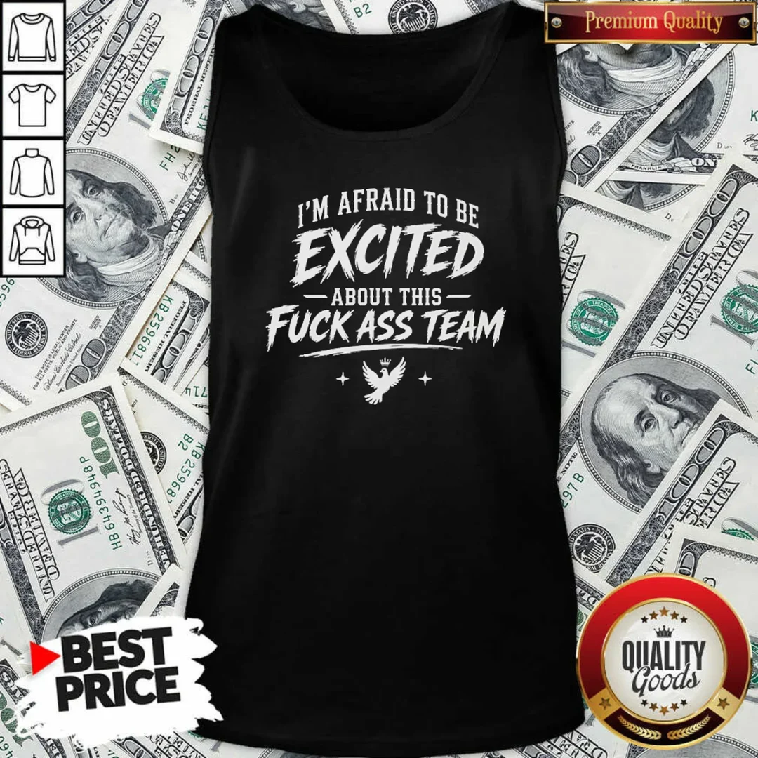 funny-i-m-afraid-to-be-excited-about-this-fuck-ass-team-dove-tank-top-tank-top-optimized Funny I'M Afraid To Be Excited About This Fuck Ass Team Dove Tank Top
