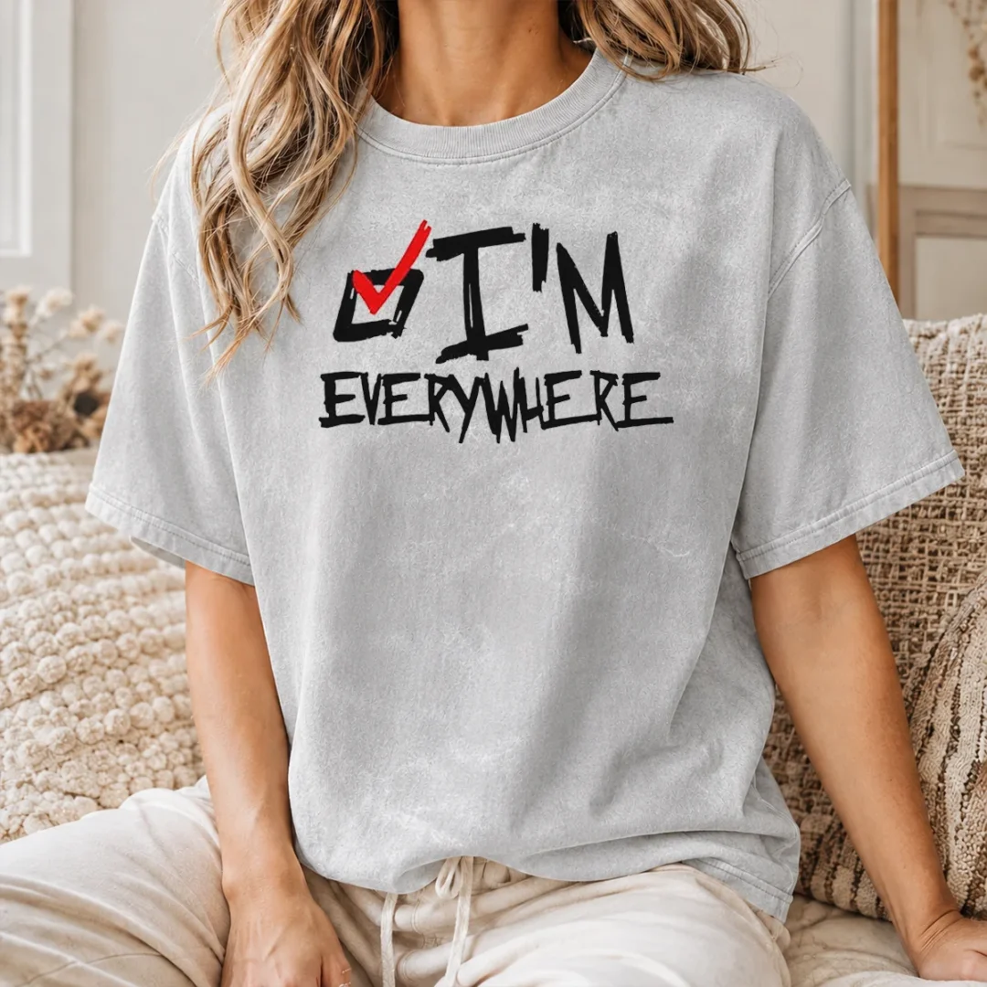Funny I'M Everywhere Checkbox Symbol Graphic Text Washed T Shirt Funny I'M Everywhere Checkbox Symbol Graphic Text on a comfortable washed t shirt in a casual fit