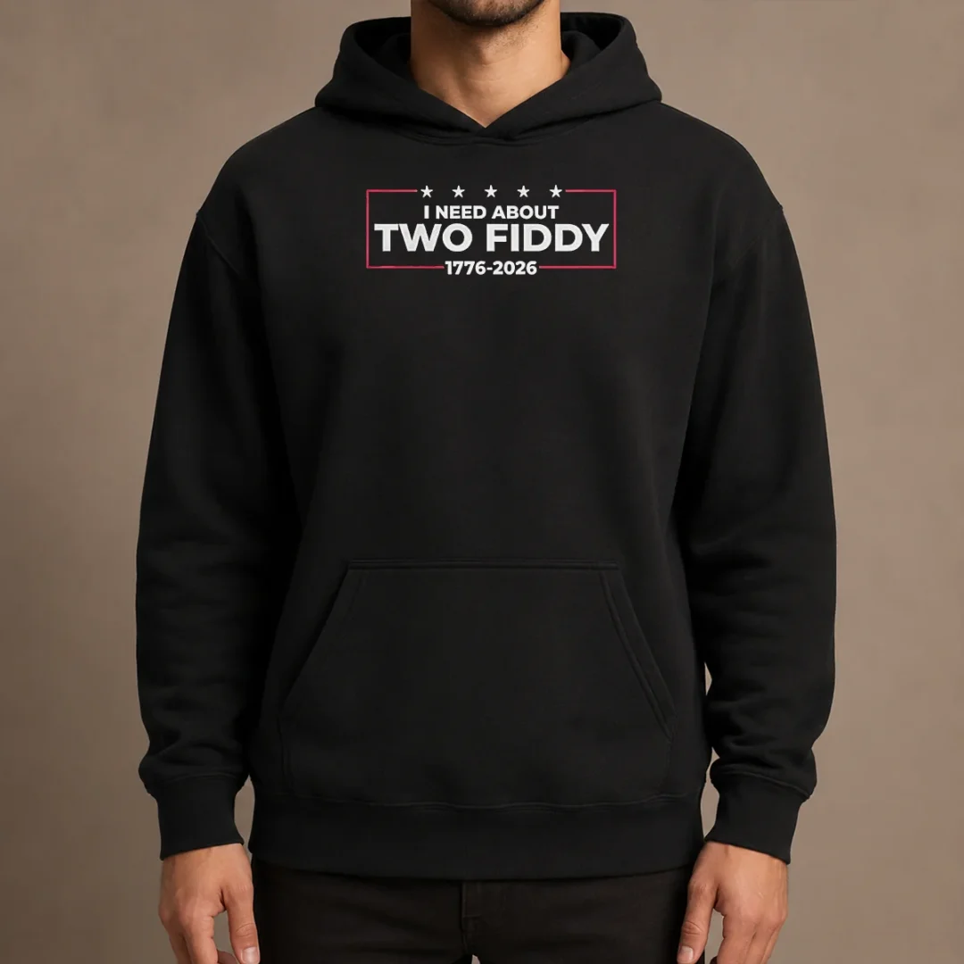 funny-i-need-about-two-fiddy-1776-2026-hoodie Funny I Need About Two Fiddy 1776 2026 Hoodie