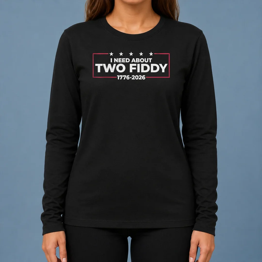 funny-i-need-about-two-fiddy-1776-2026-long-sleeve-shirt Funny I Need About Two Fiddy 1776 2026 Long Sleeve Shirt