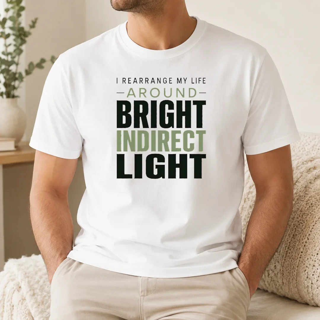 Funny I Rearrange My Life Around Bright Indirect Light t shirt Funny I Rearrange My Life Around Bright Indirect Light
