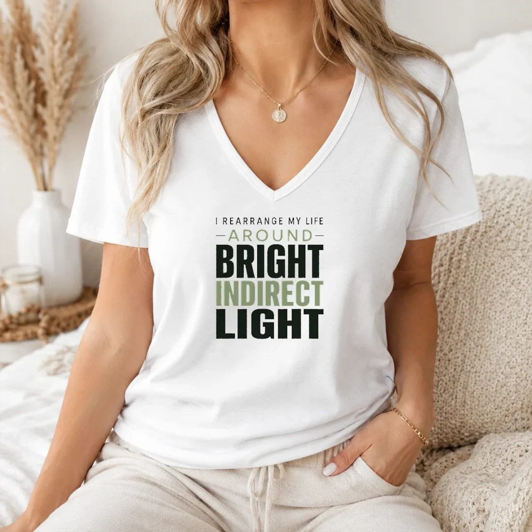 Funny I Rearrange My Life Around Bright Indirect Light V Neck Shirt Funny I Rearrange My Life Around Bright Indirect Light V-Neck Shirt