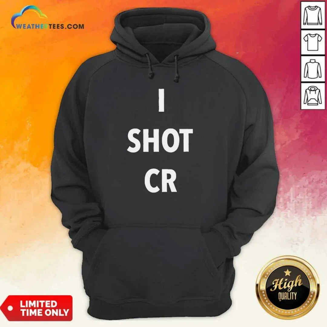 funny-i-shot-cr-hoodie Funny I Shot CR Hoodie