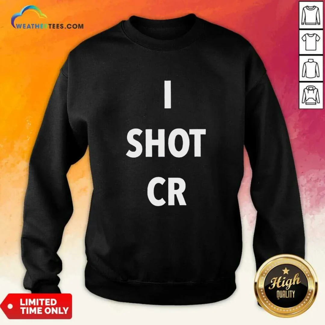 funny-i-shot-cr-sweatshirt Funny I Shot CR Sweatshirt