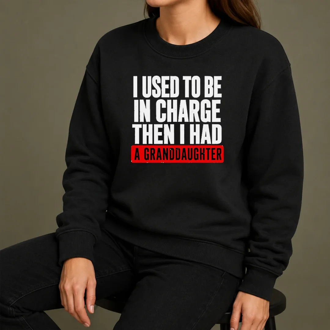 Funny I Used To Be In Charge Then I Had A Granddaughter Sweater Funny I Used To Be In Charge Then I Had A Granddaughter Sweater