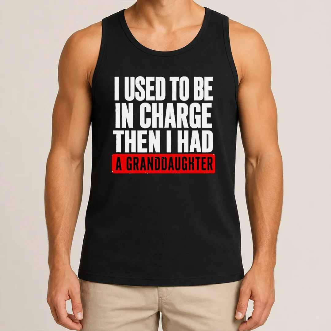 Funny I Used To Be In Charge Then I Had A Granddaughter Tank Top Funny I Used To Be In Charge Then I Had A Granddaughter Tank Top