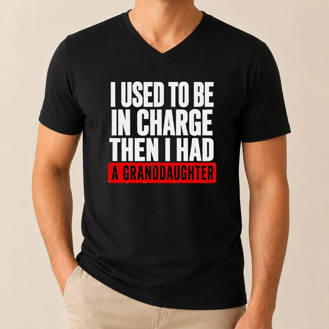Funny I Used To Be In Charge Then I Had A Granddaughter V Neck Shirt Funny I Used To Be In Charge Then I Had A Granddaughter V-Neck Shirt