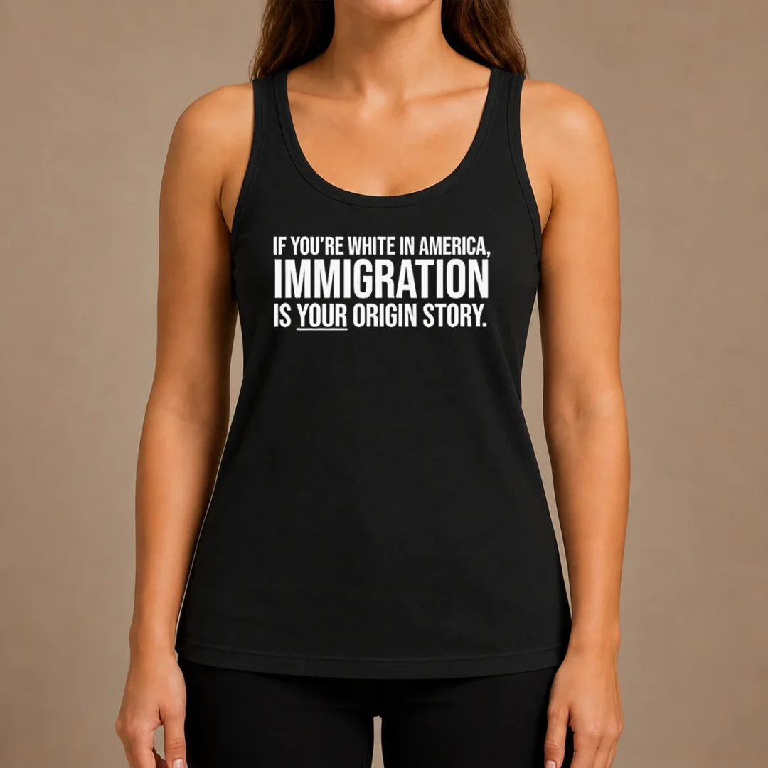 funny-if-youre-white-in-america-immigration-is-your-origin-story-tank-top Funny If Youre White In America Immigration Is Your Origin Story Tank Top