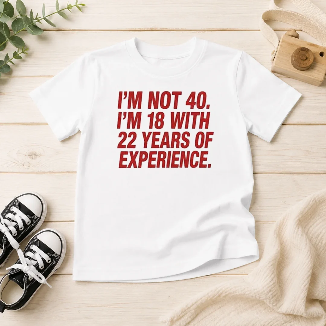 funny-im-not-40-im-18-with-22-years-experience-kids-t-shirt Funny Im Not 40 Im 18 With 22 Years Experience Kids T-Shirt