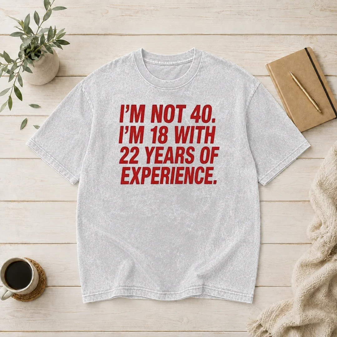 funny-im-not-40-im-18-with-22-years-experience-washed-t-shirt Funny Im Not 40 Im 18 With 22 Years Experience printed on a soft washed t shirt in light gray