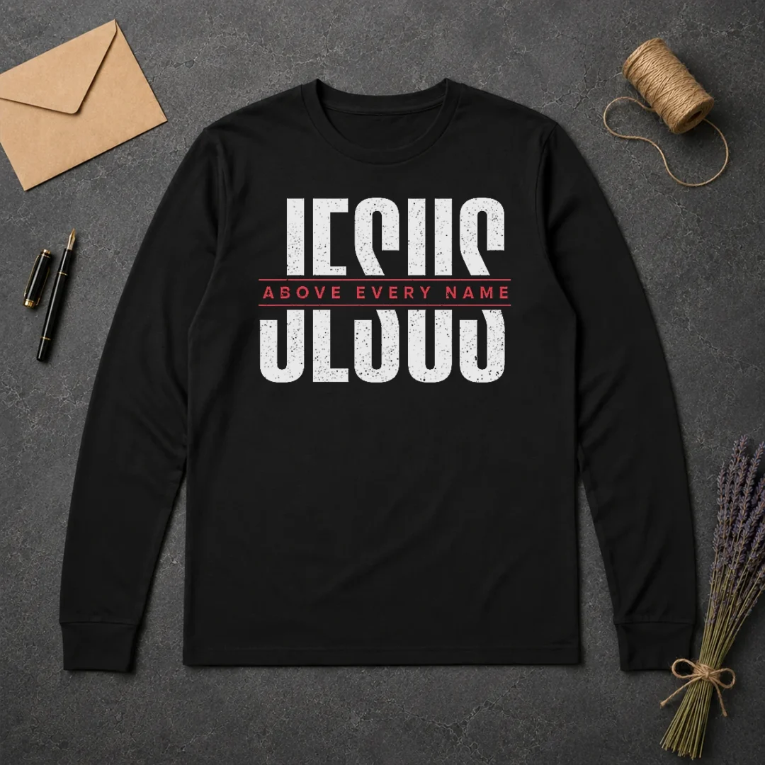 Funny Jesus Above Every Name Inspirational Faith Lovers Long Sleeve Shirt Funny Jesus Above Every Name Inspirational Faith Lovers Long Sleeve Shirt