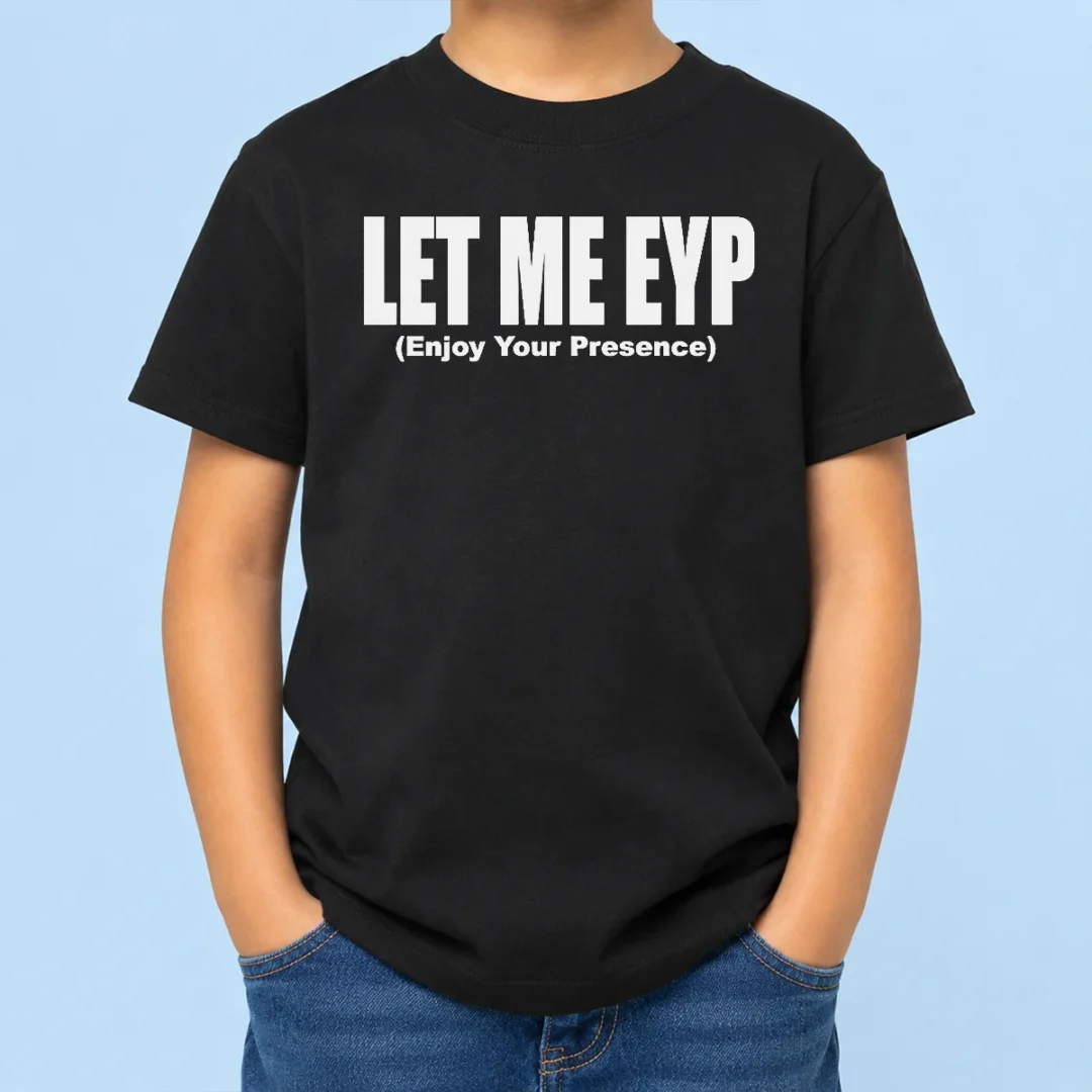 funny-let-me-eyp-enjoy-your-presence-slogan-inspirational-quote-kids-t-shirt Funny Let Me EYP Enjoy Your Presence Slogan Inspirational Quote Kids T-Shirt