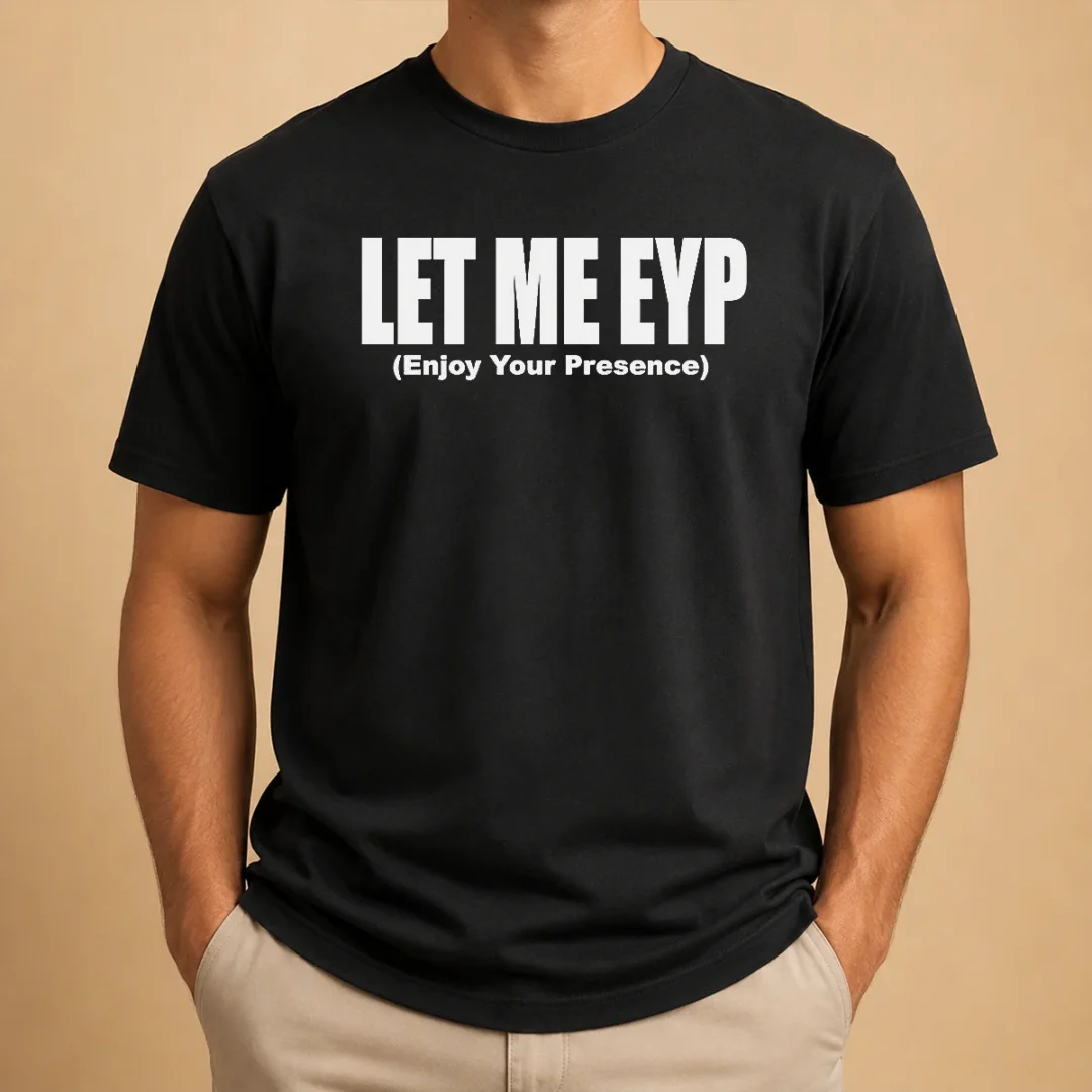 funny-let-me-eyp-enjoy-your-presence-slogan-inspirational-quote-t-shirt Funny Let Me EYP Enjoy Your Presence Slogan Inspirational Quote