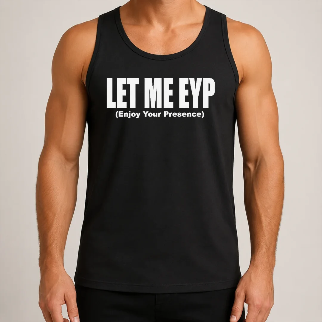 funny-let-me-eyp-enjoy-your-presence-slogan-inspirational-quote-tank-top Funny Let Me EYP Enjoy Your Presence Slogan Inspirational Quote Tank Top