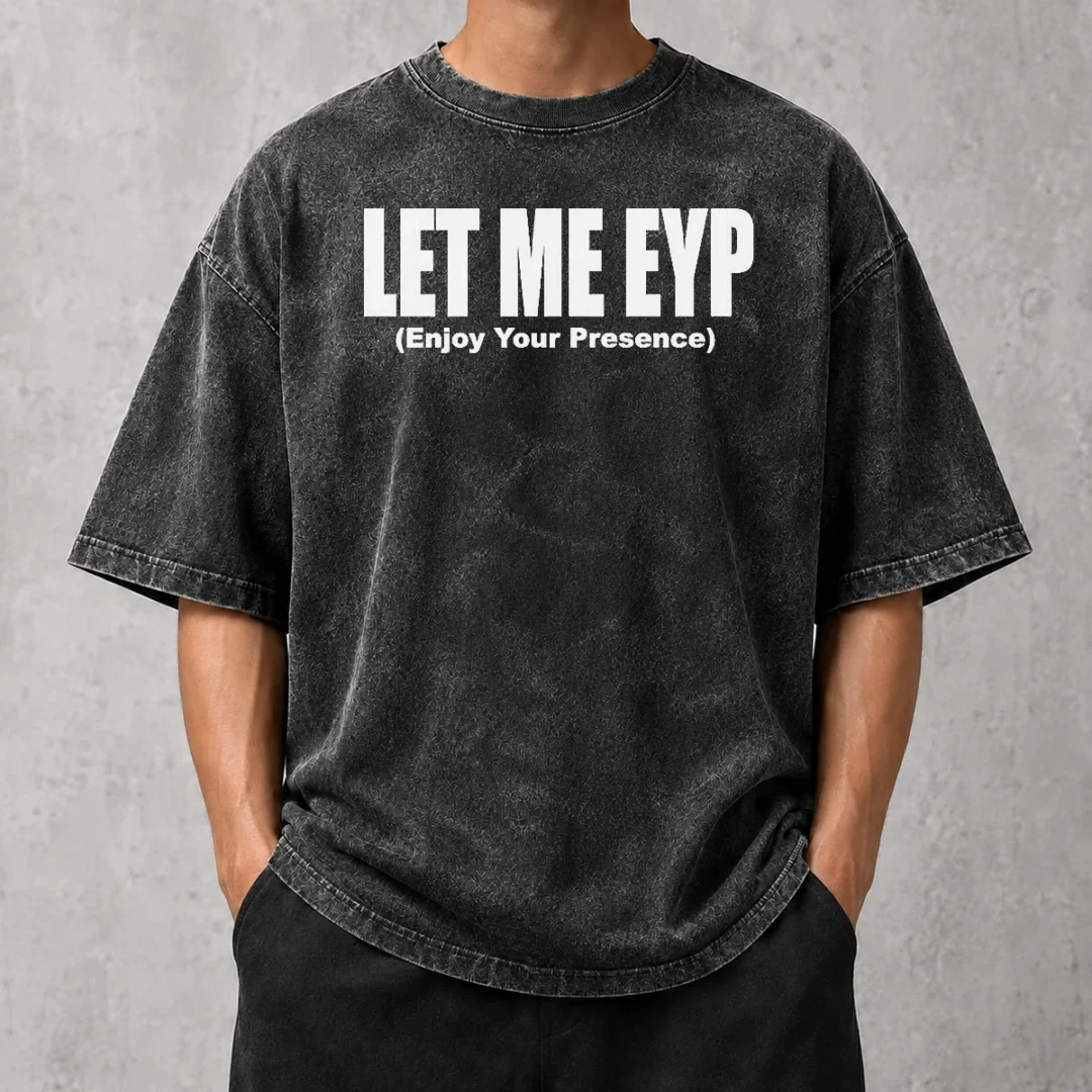 funny-let-me-eyp-enjoy-your-presence-slogan-inspirational-quote-washed-t-shirt Funny Let Me EYP Enjoy Your Presence Slogan Inspirational Quote Washed T-Shirt