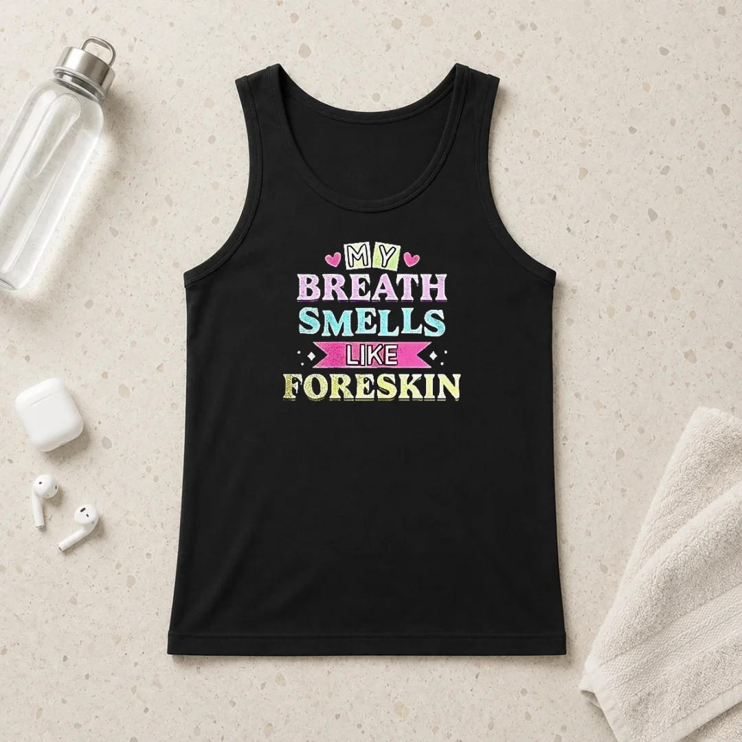 funny-my-breath-smells-like-foreskin-tank-top Funny My Breath Smells Like Foreskin Tank Top