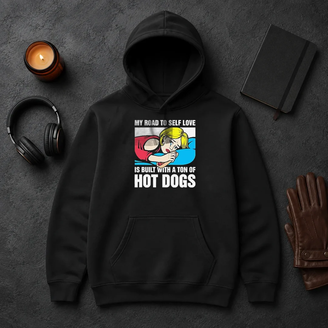 Funny My Road To Self Love Is Built With A Ton Of Hot Dogs Hoodie Funny My Road To Self Love Is Built With A Ton Of Hot Dogs Hoodie in black, cozy pullover with front pocket and drawstring hood