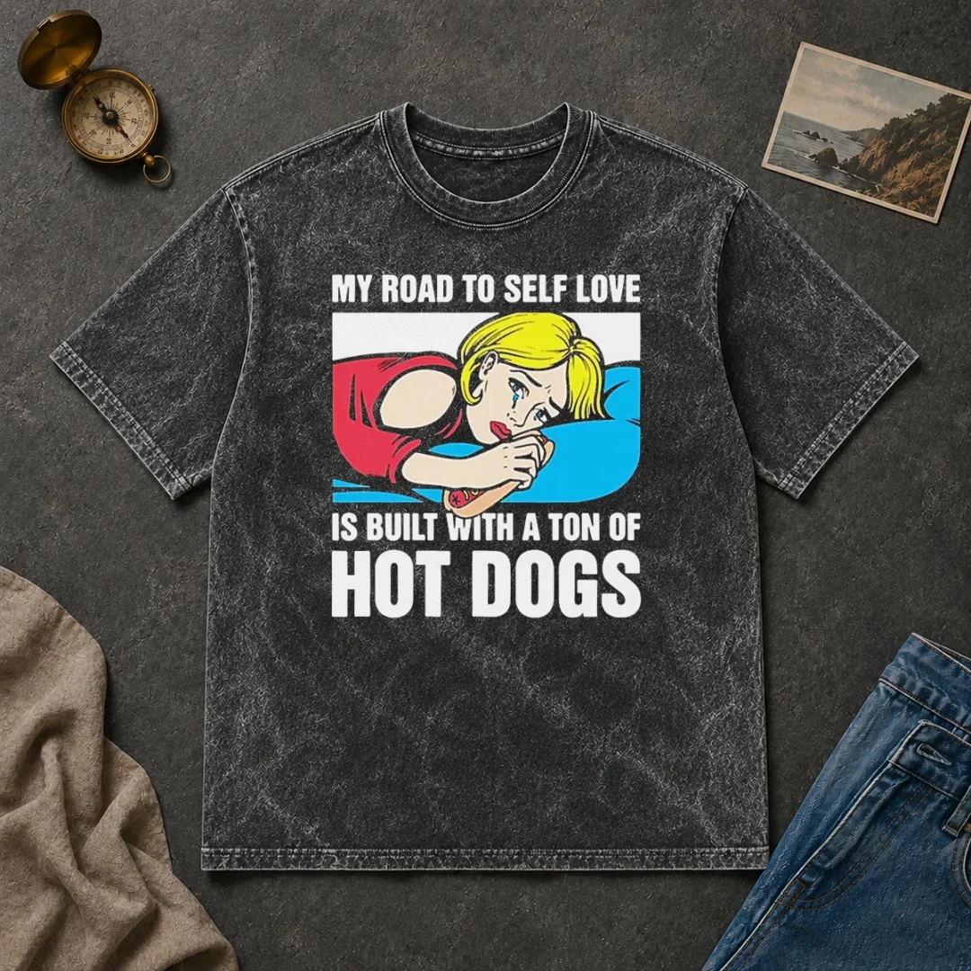 Funny My Road To Self Love Is Built With A Ton Of Hot Dogs Washed T Shirt Funny My Road To Self Love Is Built With A Ton Of Hot Dogs Washed T-Shirt